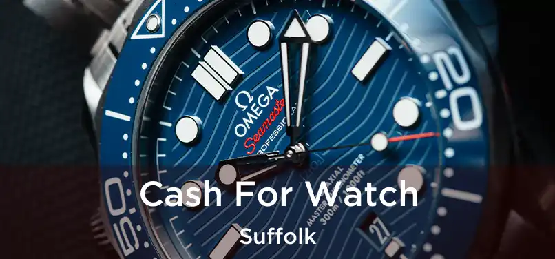 Cash For Watch Suffolk