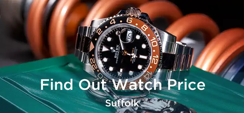 Find Out Watch Price Suffolk