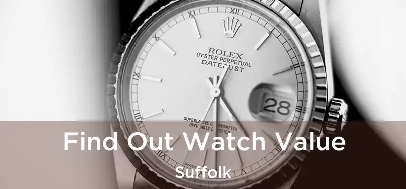 Find Out Watch Value Suffolk