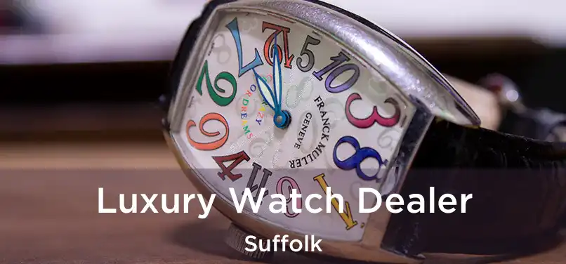 Luxury Watch Dealer Suffolk