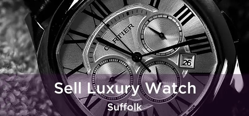 Sell Luxury Watch Suffolk